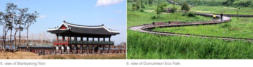 5. view of Mankyeong Won 6. view of Dumulmeori Eco Park